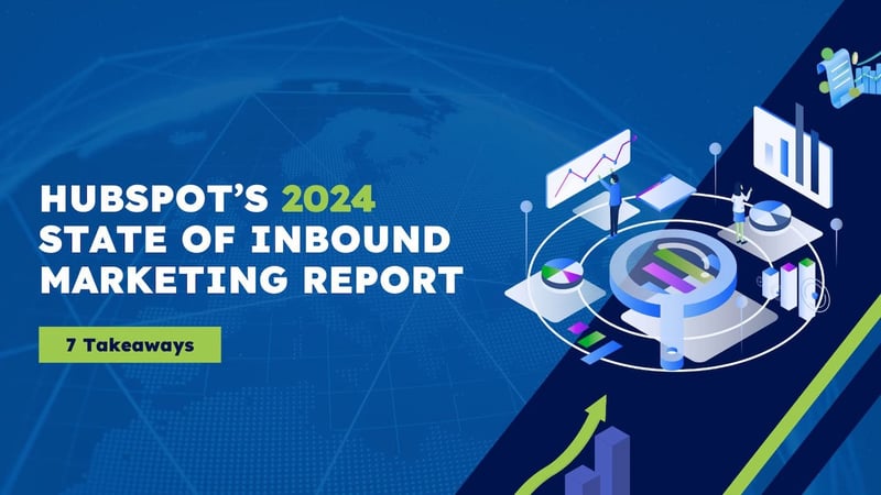 HubSpot’s State of Marketing Report 2024: Our Top 7 Takeaways